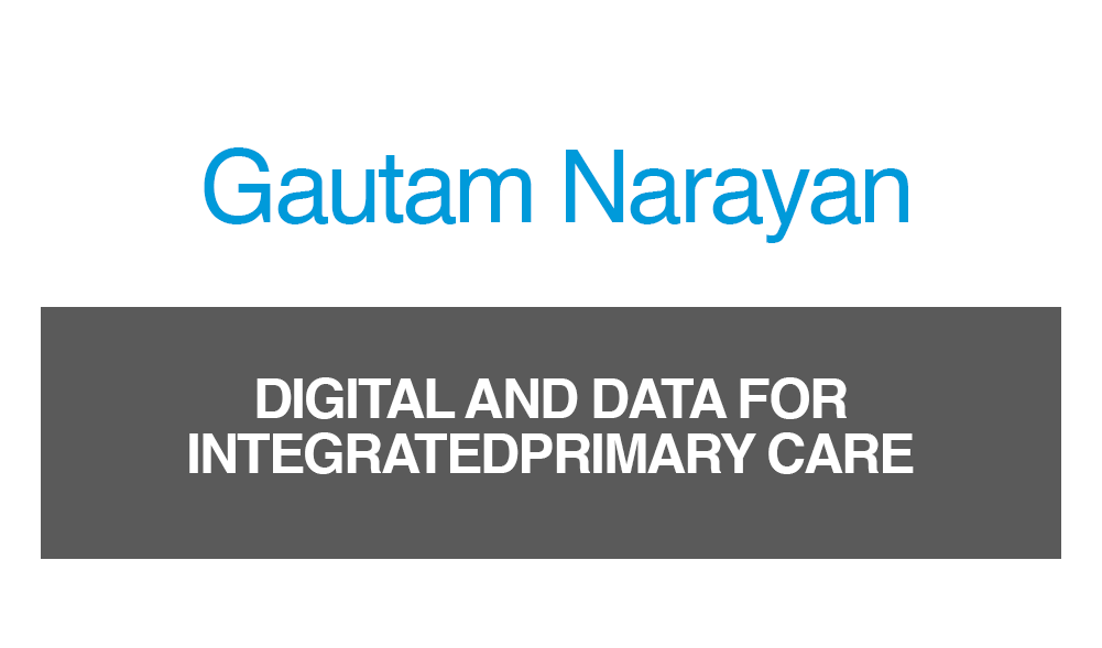 Gautam Narayan - digital and data for integrated primary care