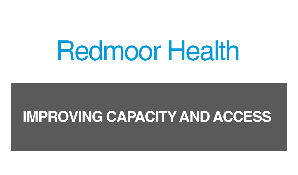 Redmoor Health - Improving capacity and access